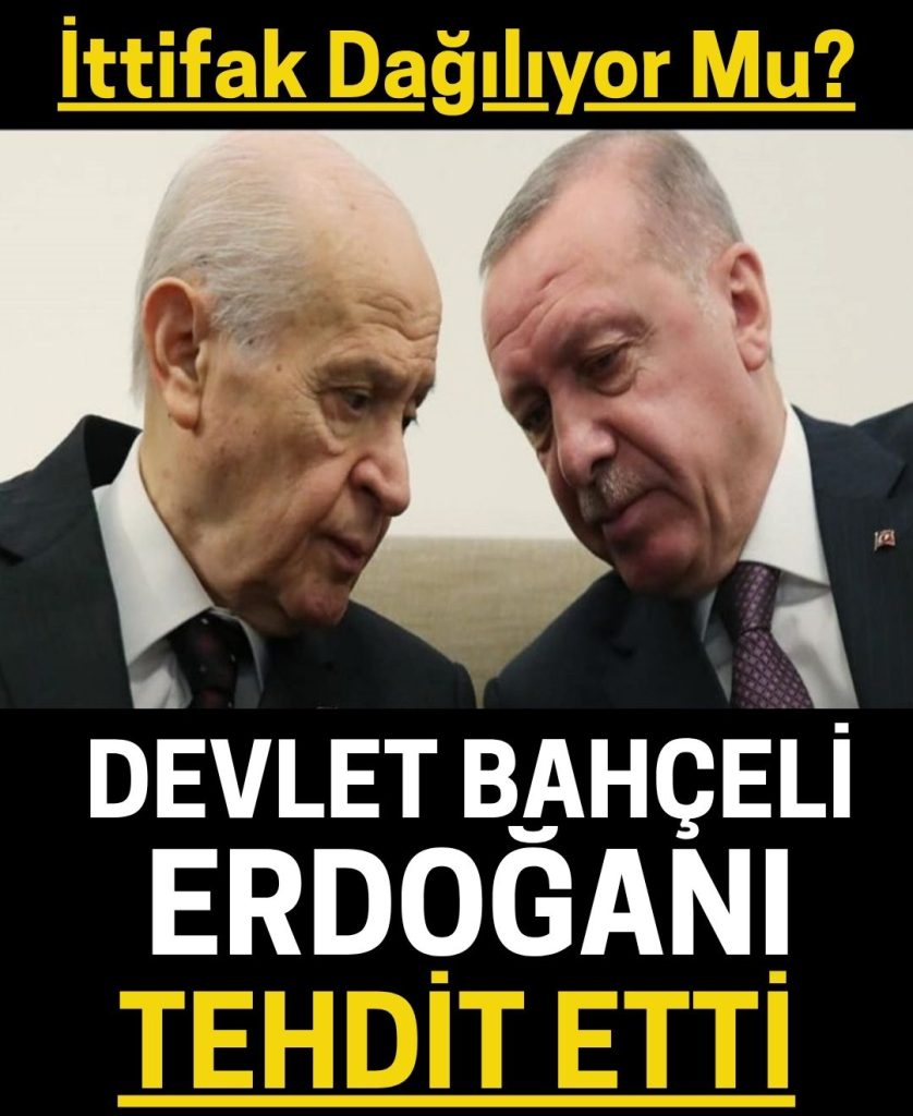 Bahçeli Erdoğanı tehdit etti