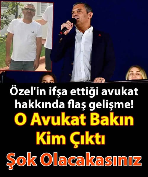 Özel’in ifşa ettiği avukat hakkında