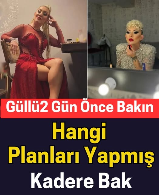 Güllü 2 gün önce bakın hangi planları yapmış