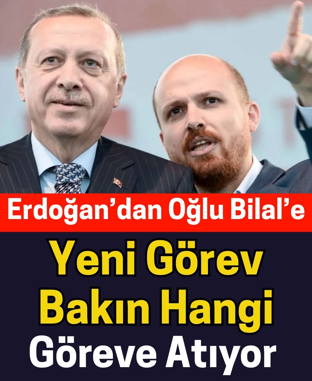 Erdoğandan Bilal’e yeni görev
