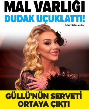 Güllü’nün serveti ortaya çıktı: