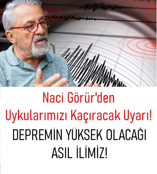 Naci Görür açıkça burayı gösterdi dikkatli olun dedi