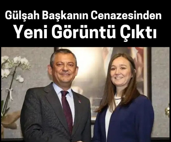 Gülşah başkanın cenazesinden yeni görüntüler çıktı