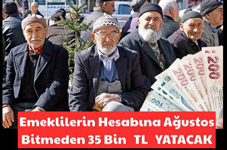 Ağustos Bitmeden Hesabınızda Olacak! Bankalardan Emekliye 35 Bin TL Fırsatı